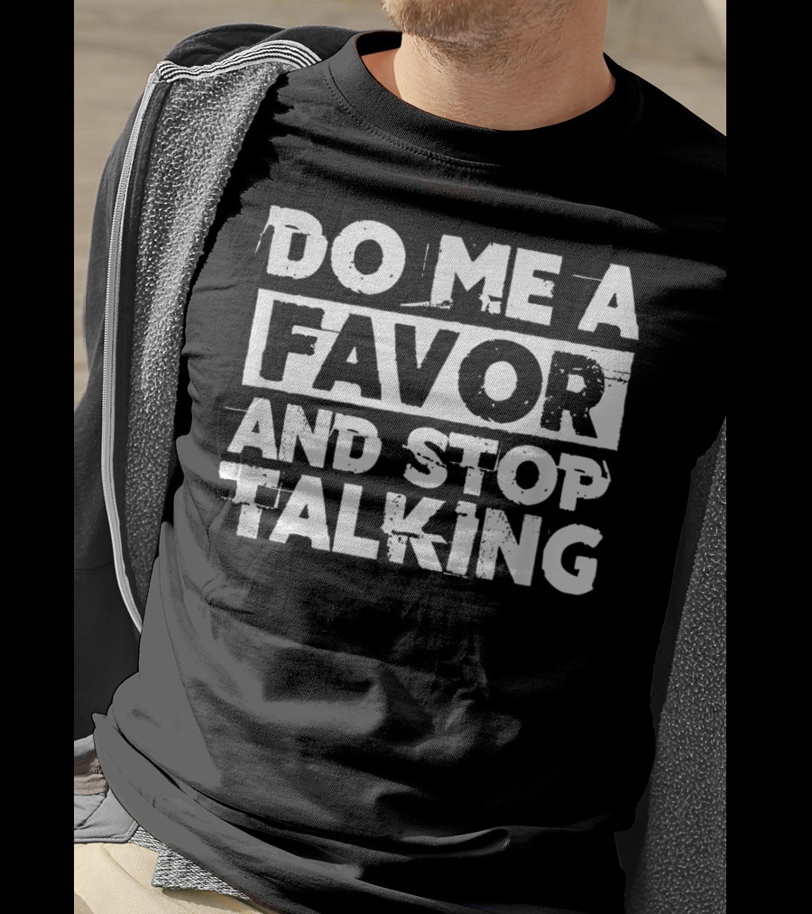 Do Me A Favor And Stop Talking T-Shirt