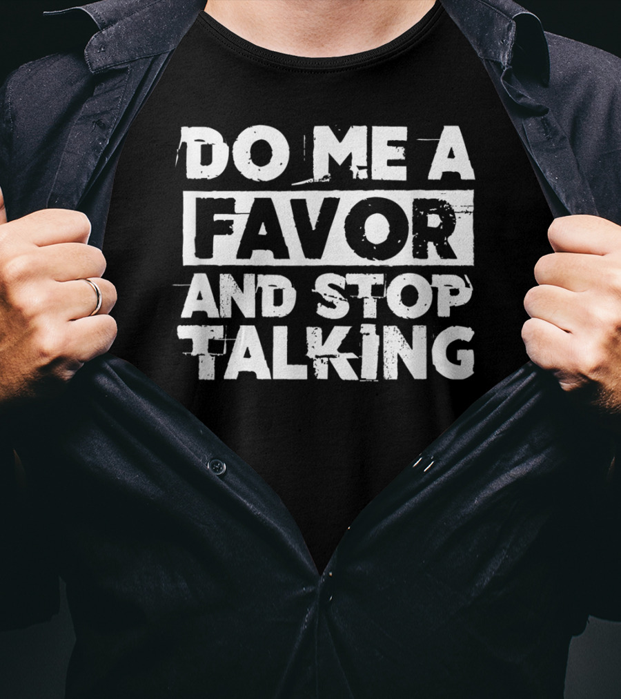 Do Me A Favor And Stop Talking T-Shirt
