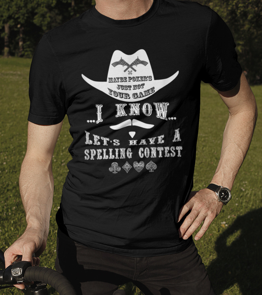 Doc Holliday Maybe Poker's Just Not Your Game I Know Let's Have A Spelling Contest T-Shirt