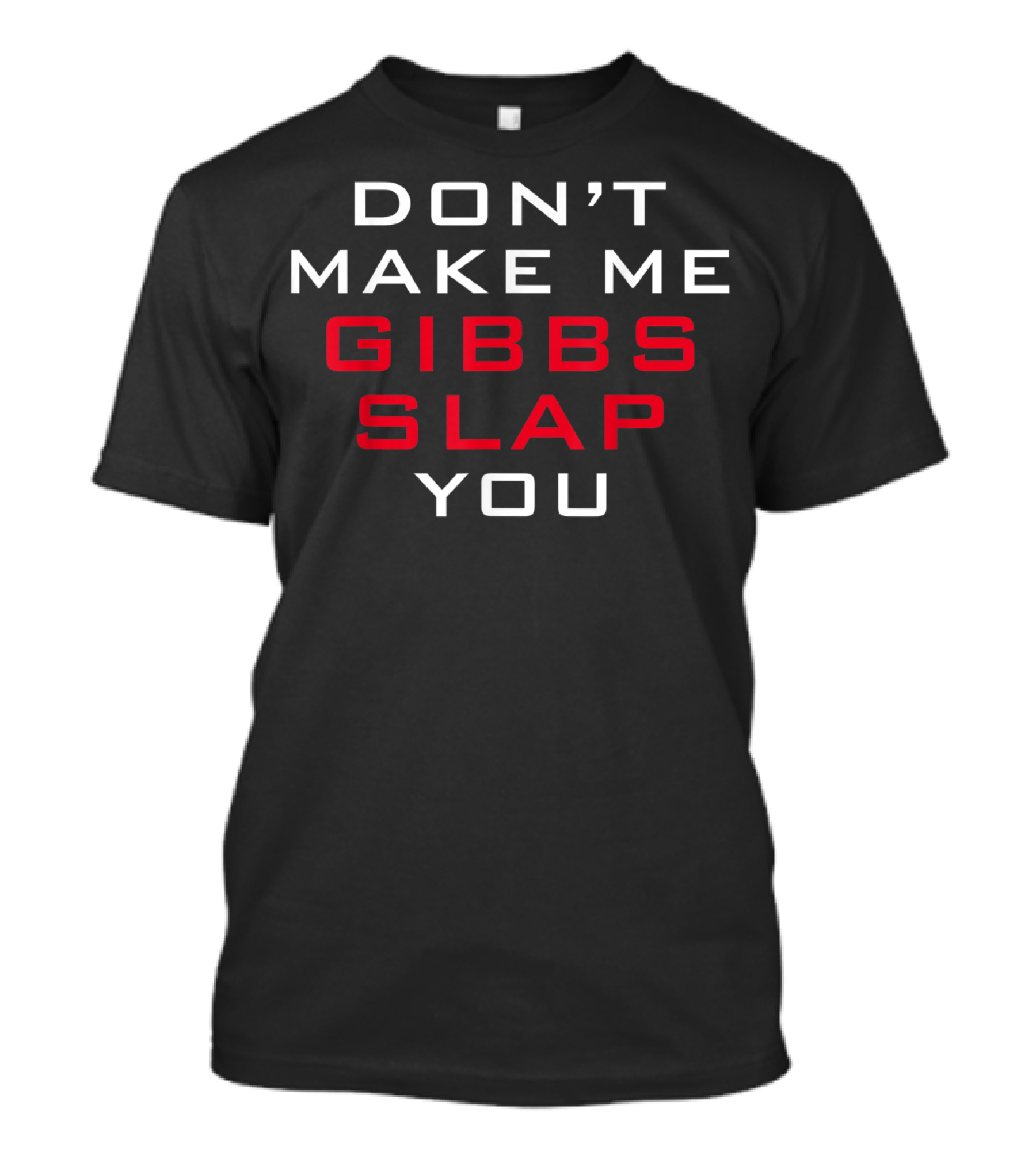 Gibbs Slap Warning Don't Make Me You T-Shirt