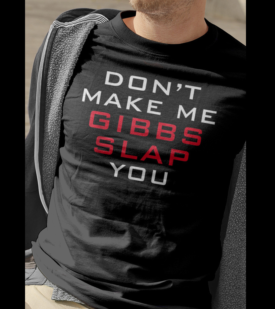 Gibbs Slap Warning Don't Make Me You T-Shirt
