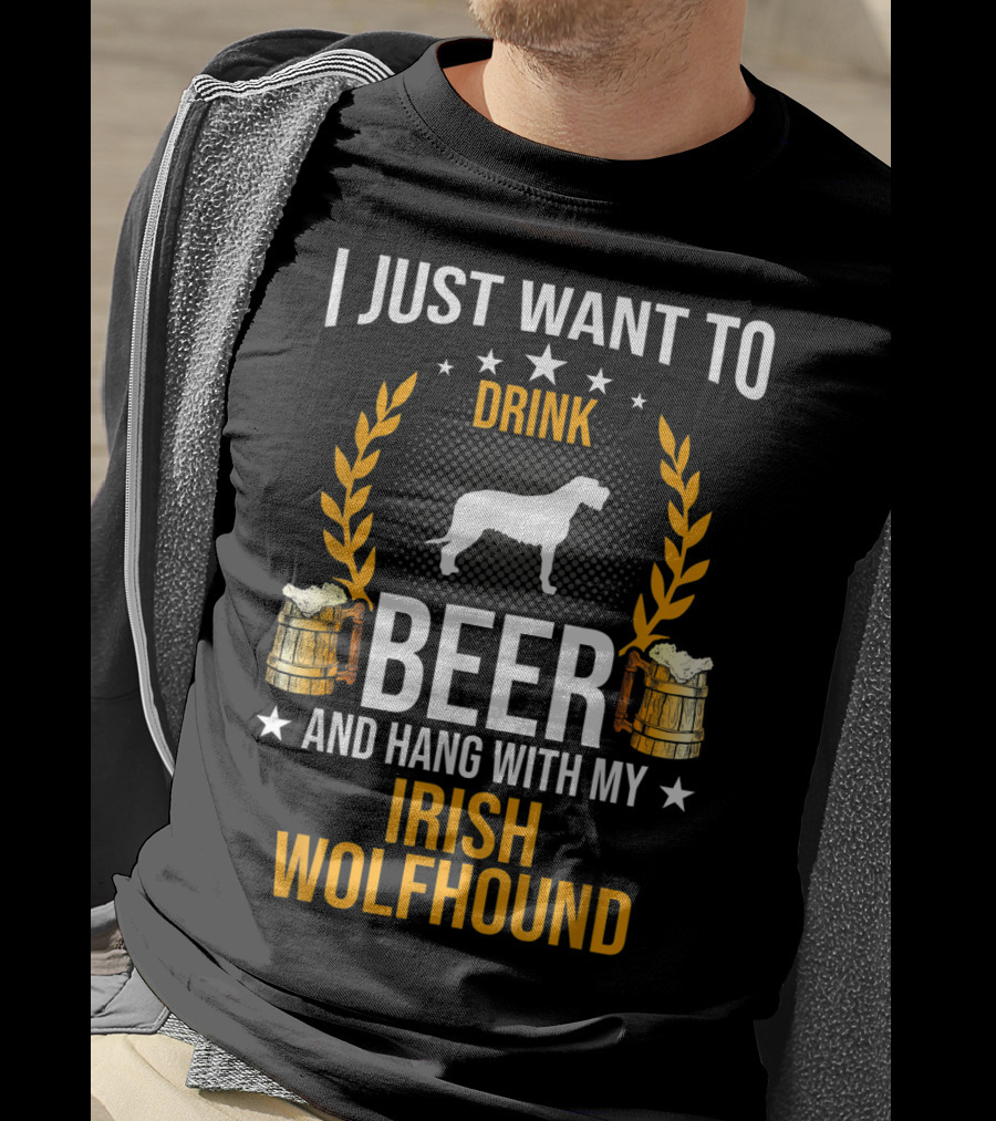 I Just Want To Drink Beer And Hang With My Irish Wolfhound T-Shirt
