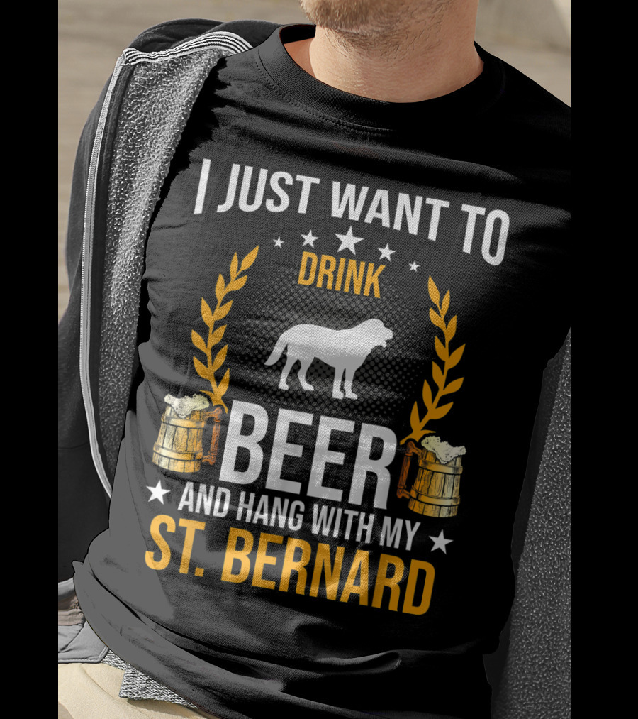 I Just Want To Drink Beer And Hang With My St. Bernard T-Shirt
