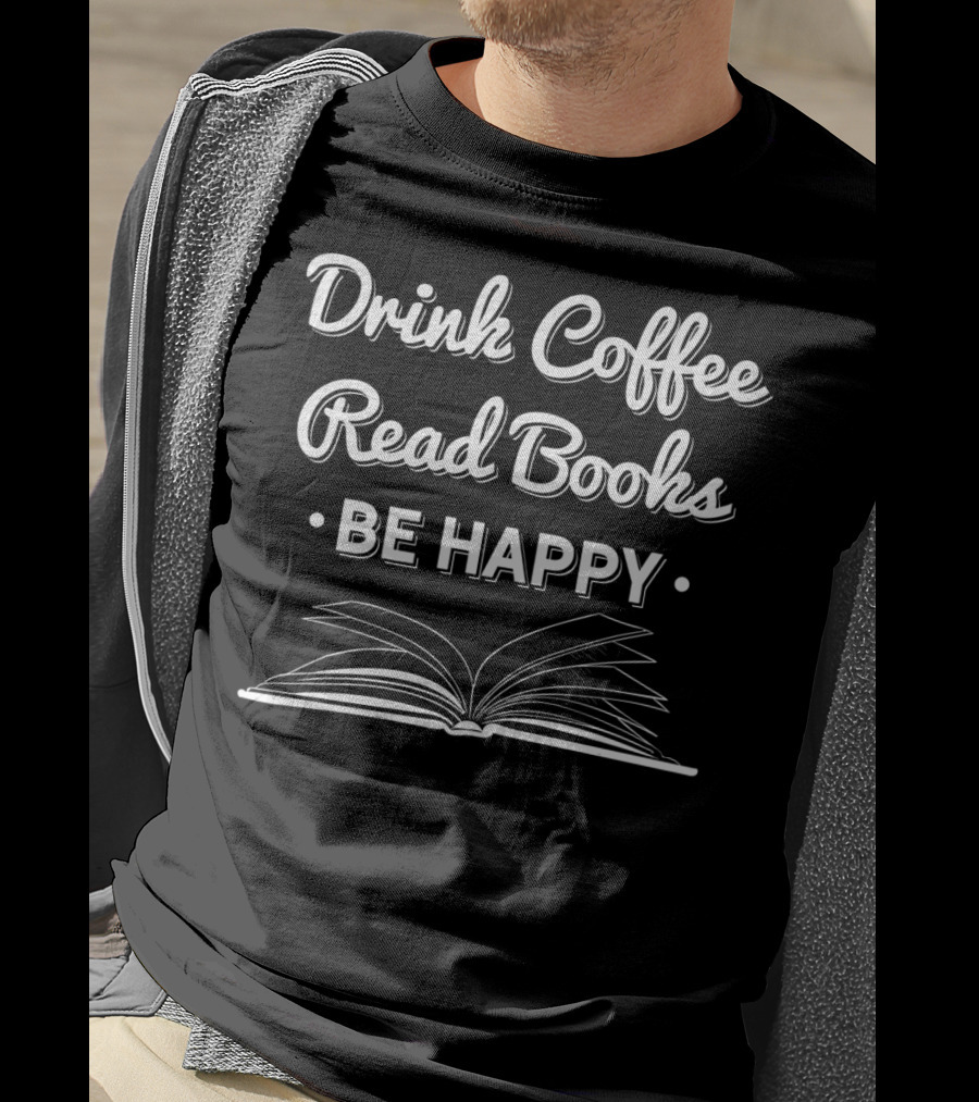 Drink Coffee Read Books Be Happy Open Book T-Shirt