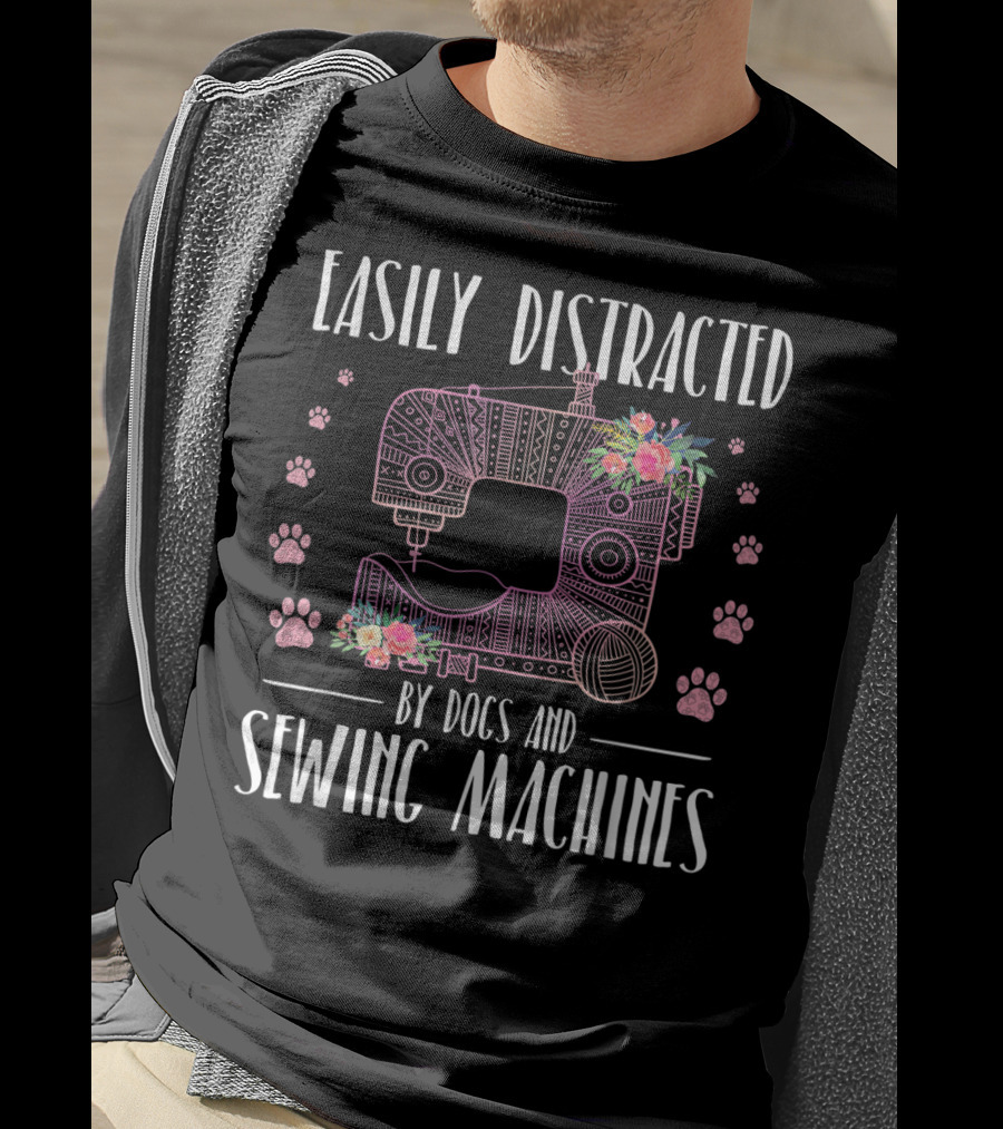 Easily Distracted By Dogs And Sewing Machines With Floral Sewing Machine And Paw Prints T-Shirt