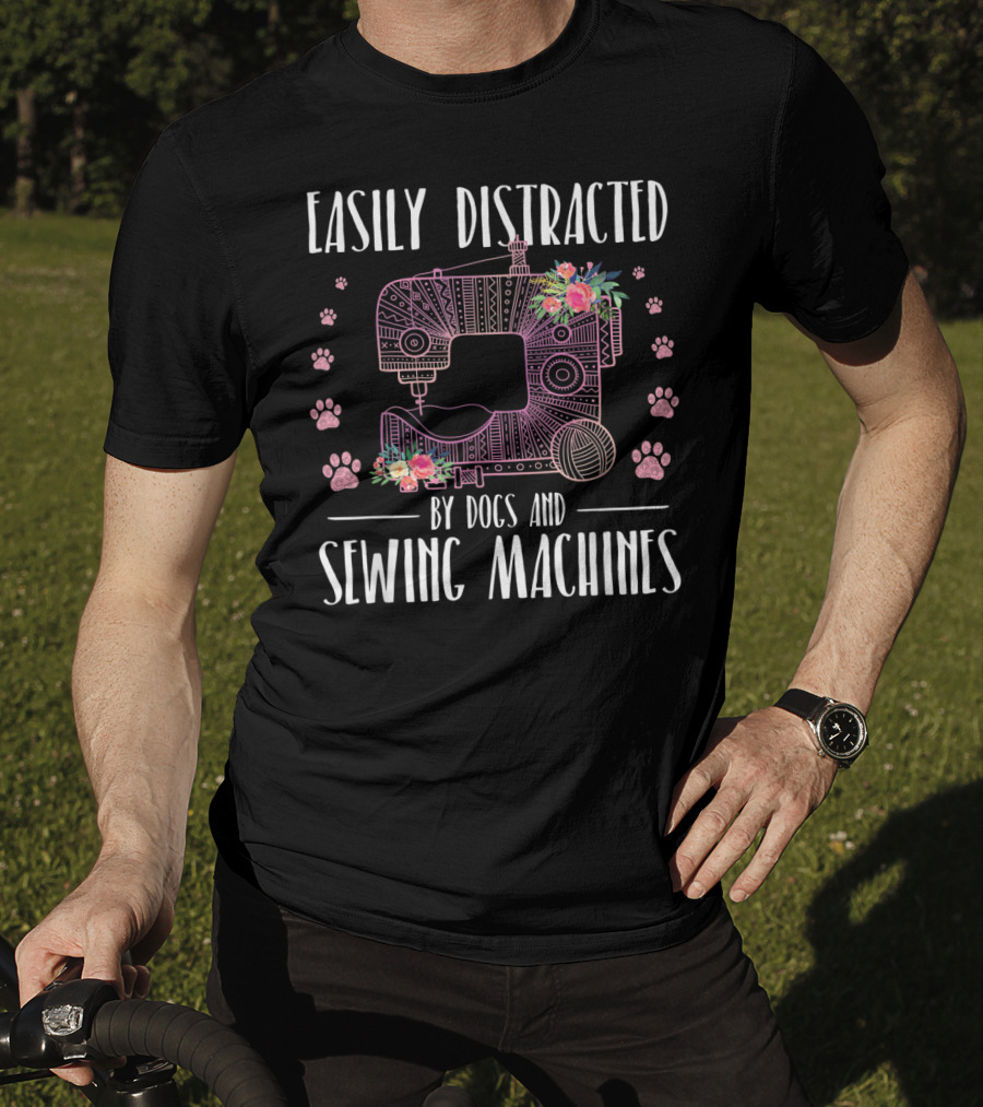 Easily Distracted By Dogs And Sewing Machines With Floral Sewing Machine And Paw Prints T-Shirt
