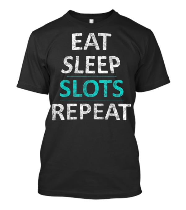 Eat Sleep Slots Repeat Lucky Casino Game Bonus Lifestyle T-Shirt
