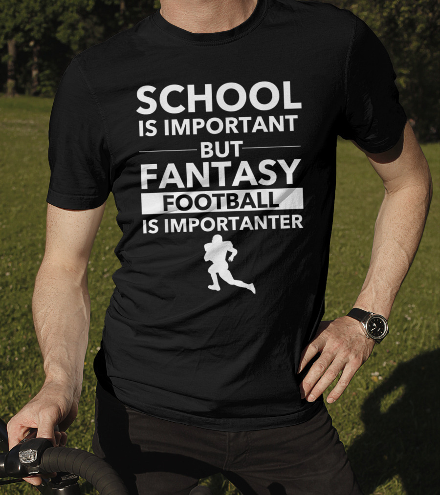 School Is Important But Fantasy Football Is Importanter Football Player T-Shirt