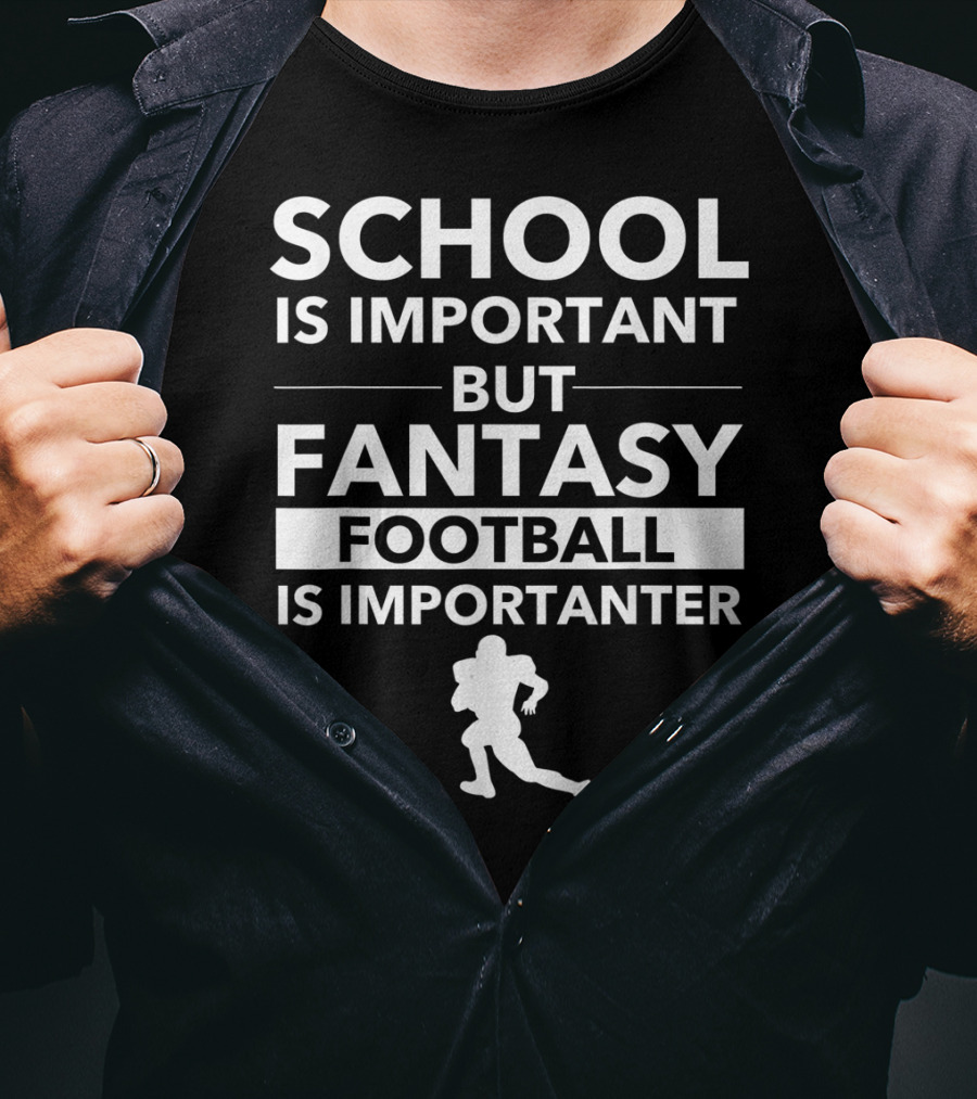 School Is Important But Fantasy Football Is Importanter Football Player T-Shirt