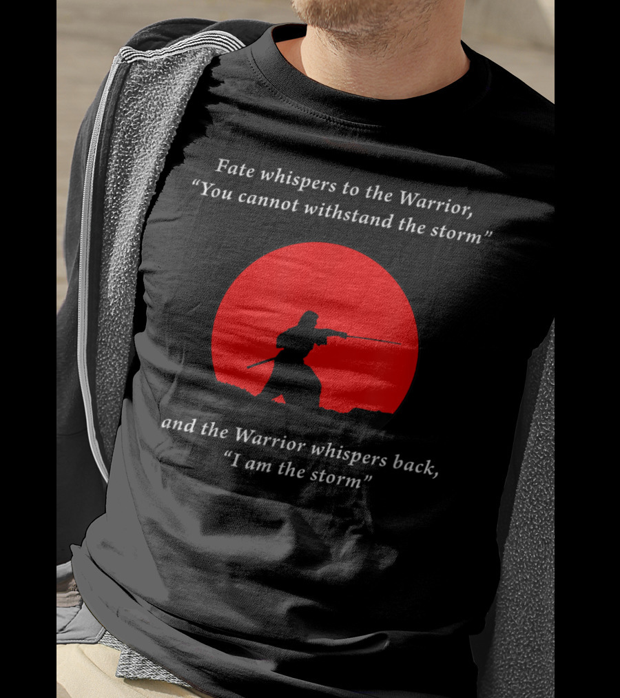 Fate Whispers To The Warrior Zen Wisdom I Am The Storm T-Shirt