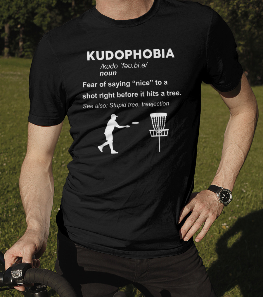 Kudophobia Definition Fear Of Saying Nice Frisbee Shot Stupid Tree Treejection T-Shirt