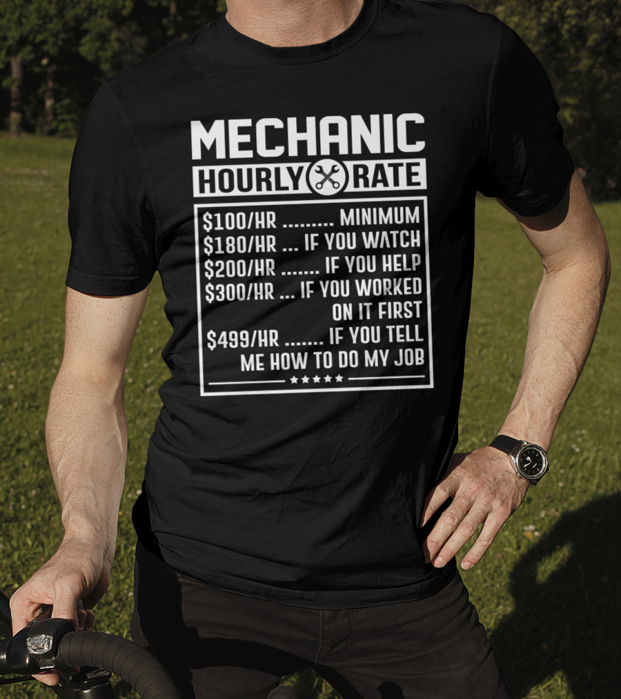 Mechanic Hourly Rate Minimum Watch Help Worked Tell Me How To Do My Job T-Shirt
