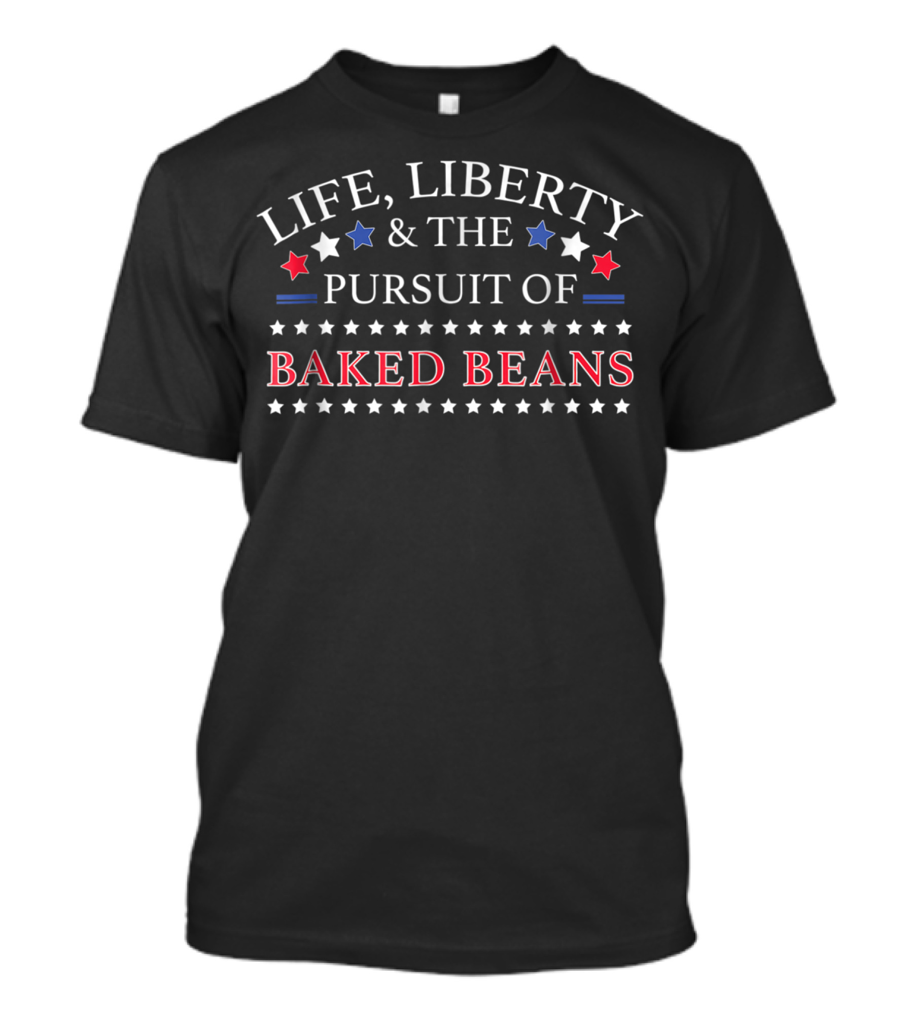 Life Liberty And The Pursuit Of Baked Beans T-Shirt