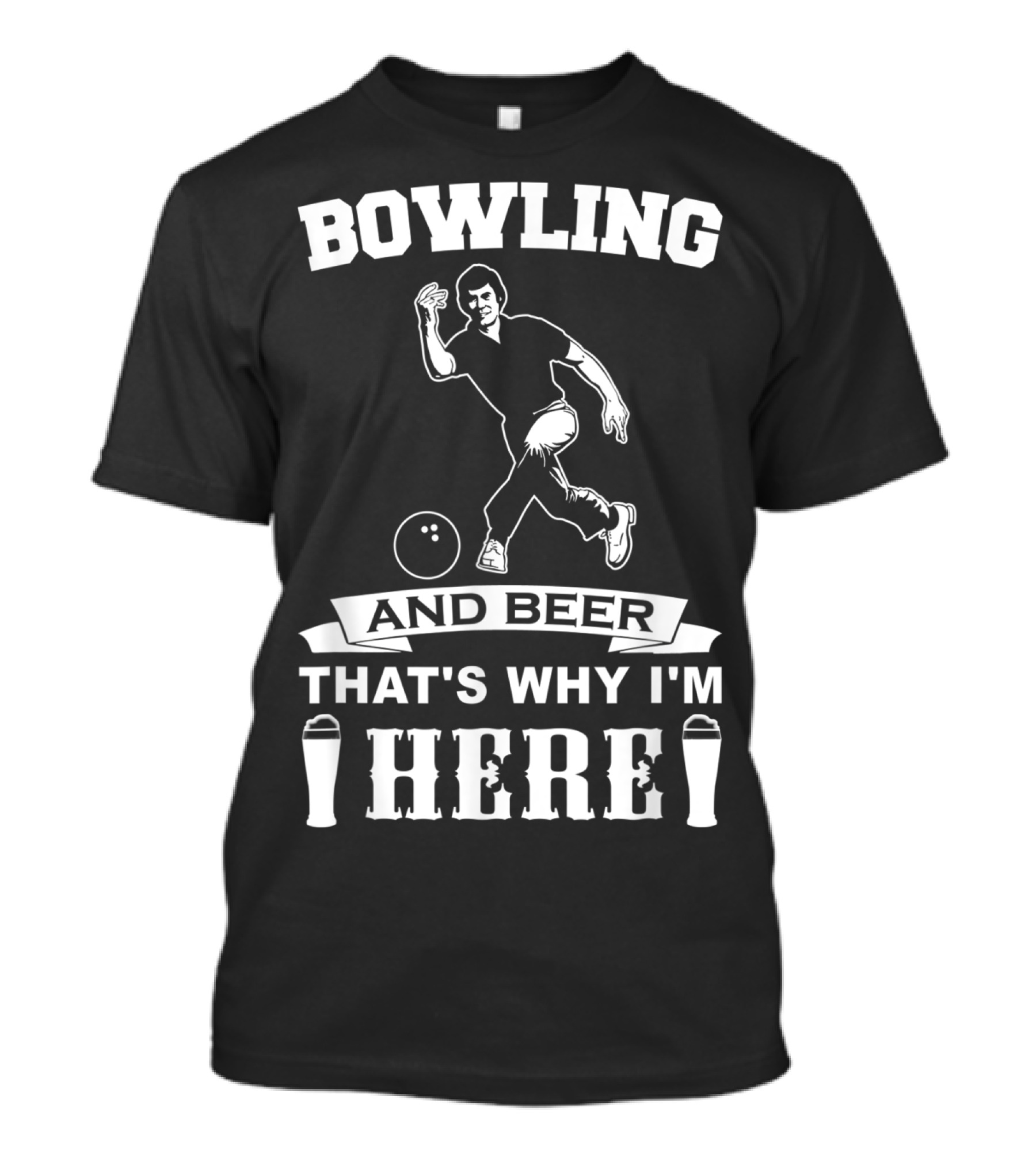 Bowling And Beer That's Why I'm Here T-Shirt