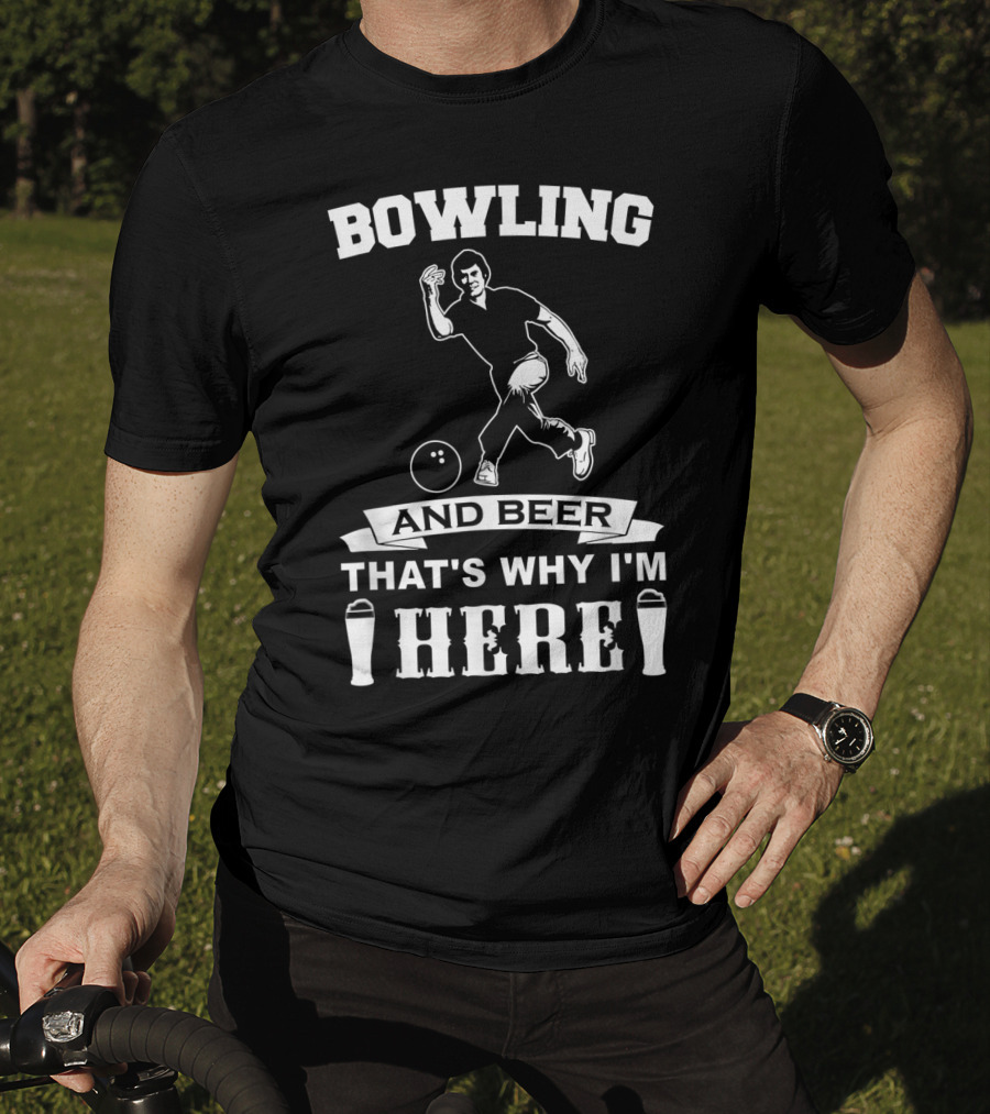 Bowling And Beer That's Why I'm Here T-Shirt