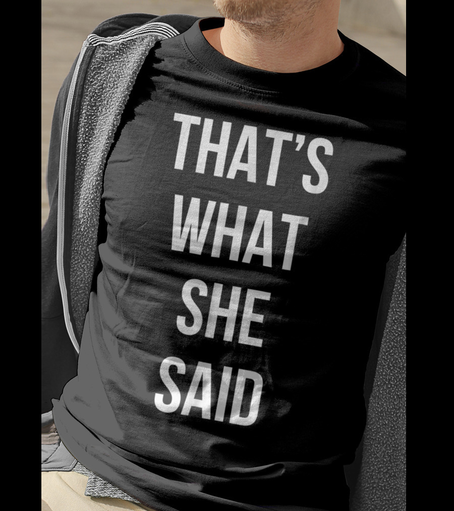 That's What She Said Funny Cute Joke T-Shirt