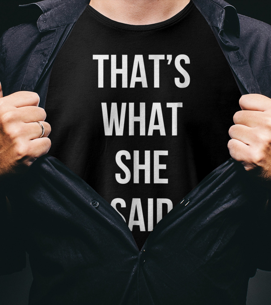 That's What She Said Funny Cute Joke T-Shirt