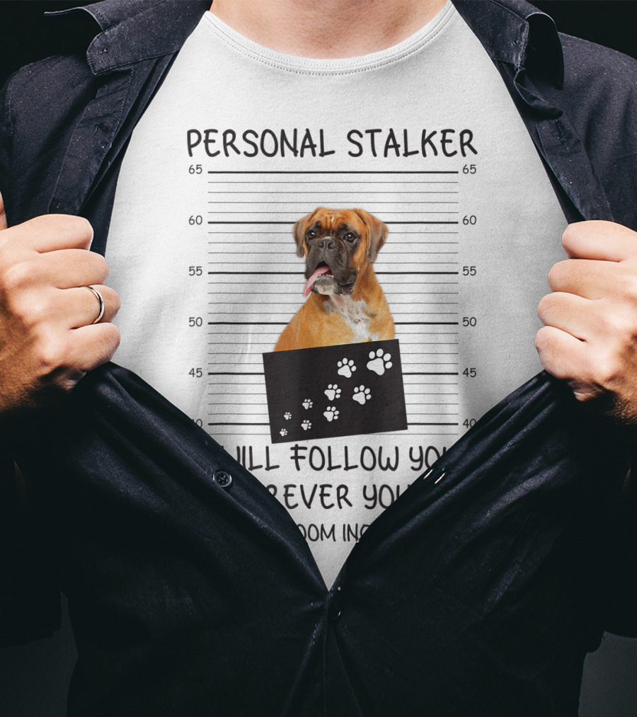 Personal Stalker Boxer Funny Dog Lover Follow You Everywhere T-Shirt