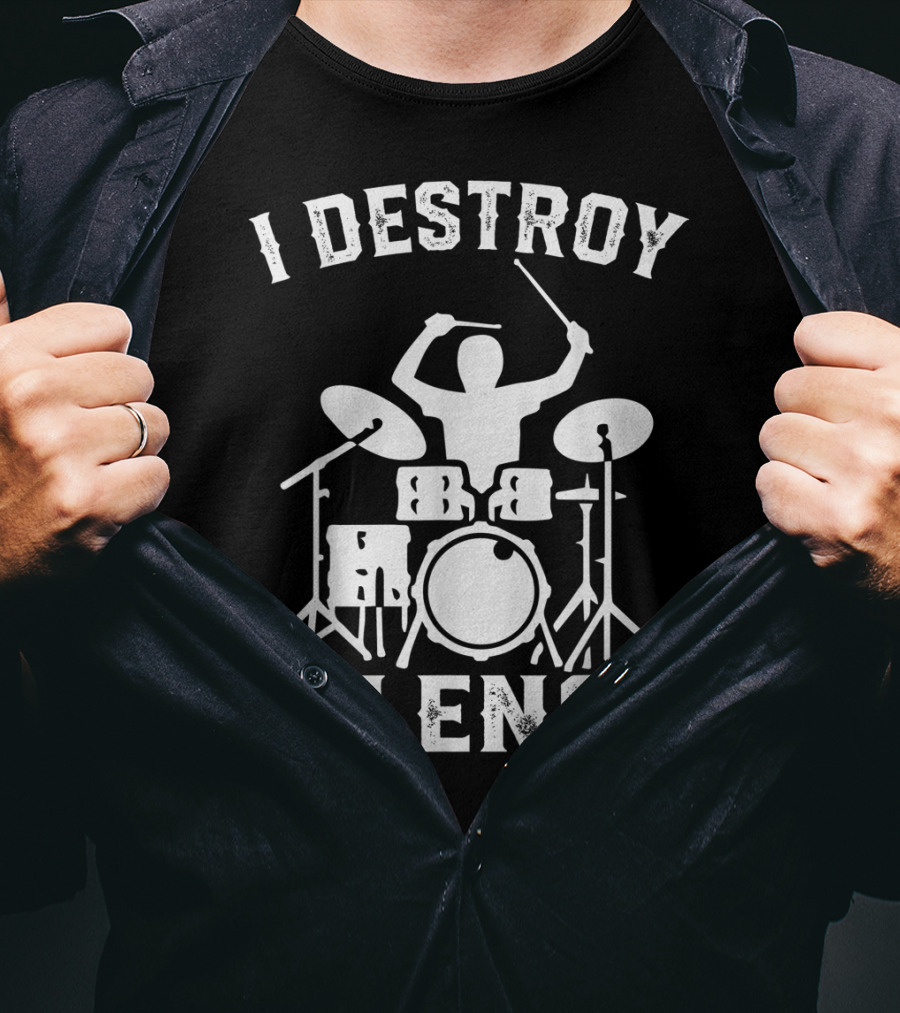 I Destroy Silence Drummer Humor Funny Drummer Funny Drums T-Shirt