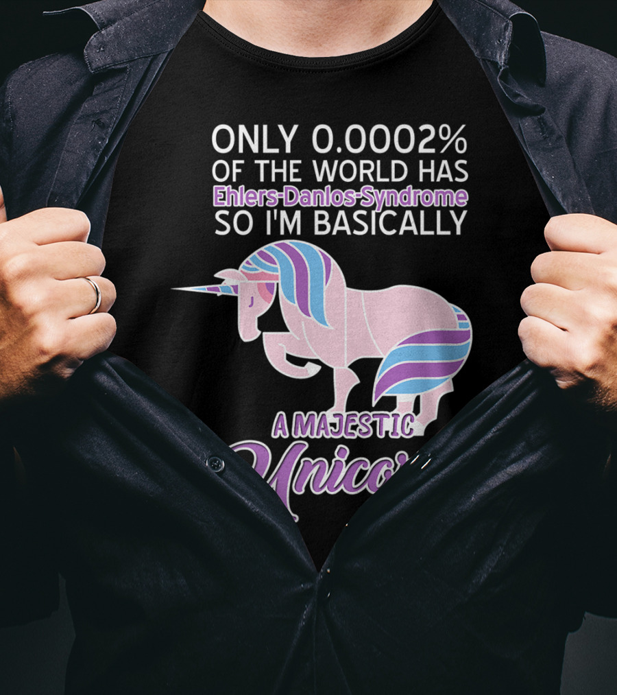Only 0.0002% Of The World Has Ehlers-Danlos Syndrome So I'm Basically A Majestic Unicorn T-Shirt