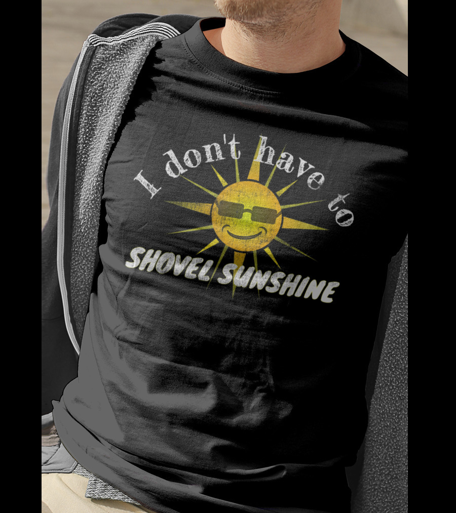 Funny Florida State Snowbird I Don't Have To Shovel Sunshine T-Shirt