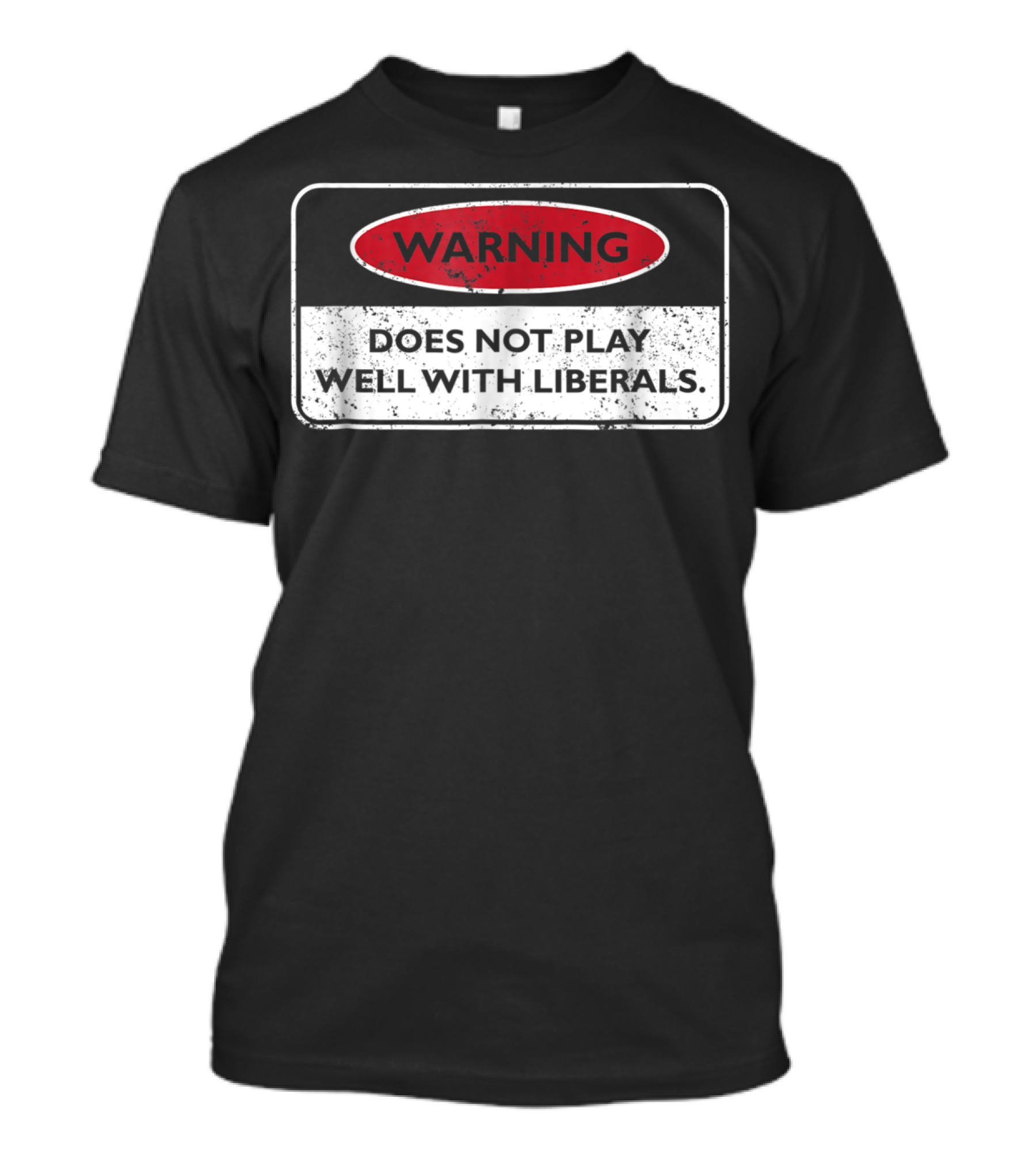 Warning Does Not Play Well With Liberals Humor Conservatives T-Shirt