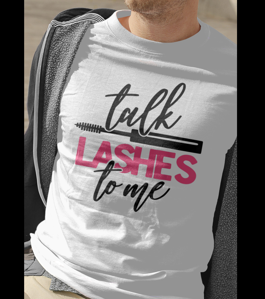 Talk Lashes To Me Funny Makeup Artist Cosmetologist T-Shirt