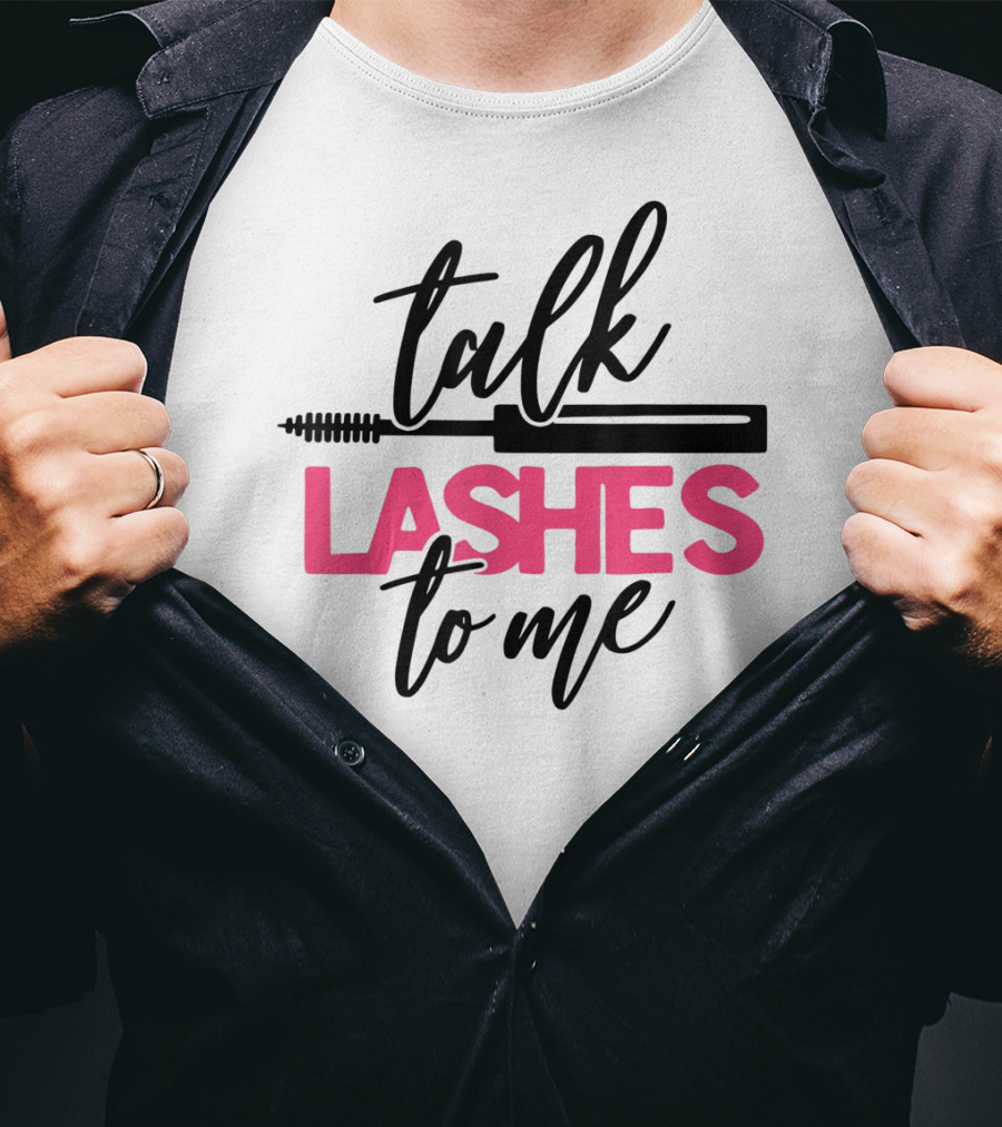 Talk Lashes To Me Funny Makeup Artist Cosmetologist T-Shirt