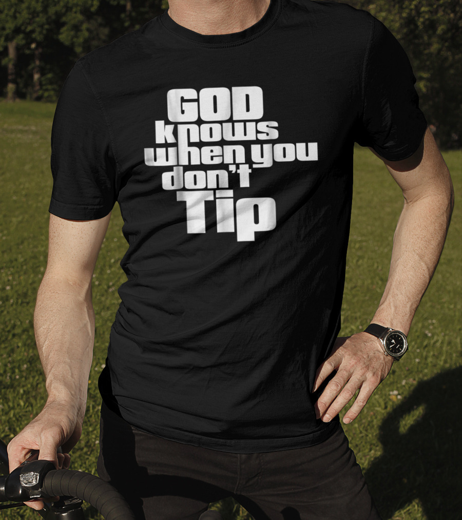 GOD Knows When You Don't Tip Funny Sarcastic Sayings Bartender Waitress T-Shirt