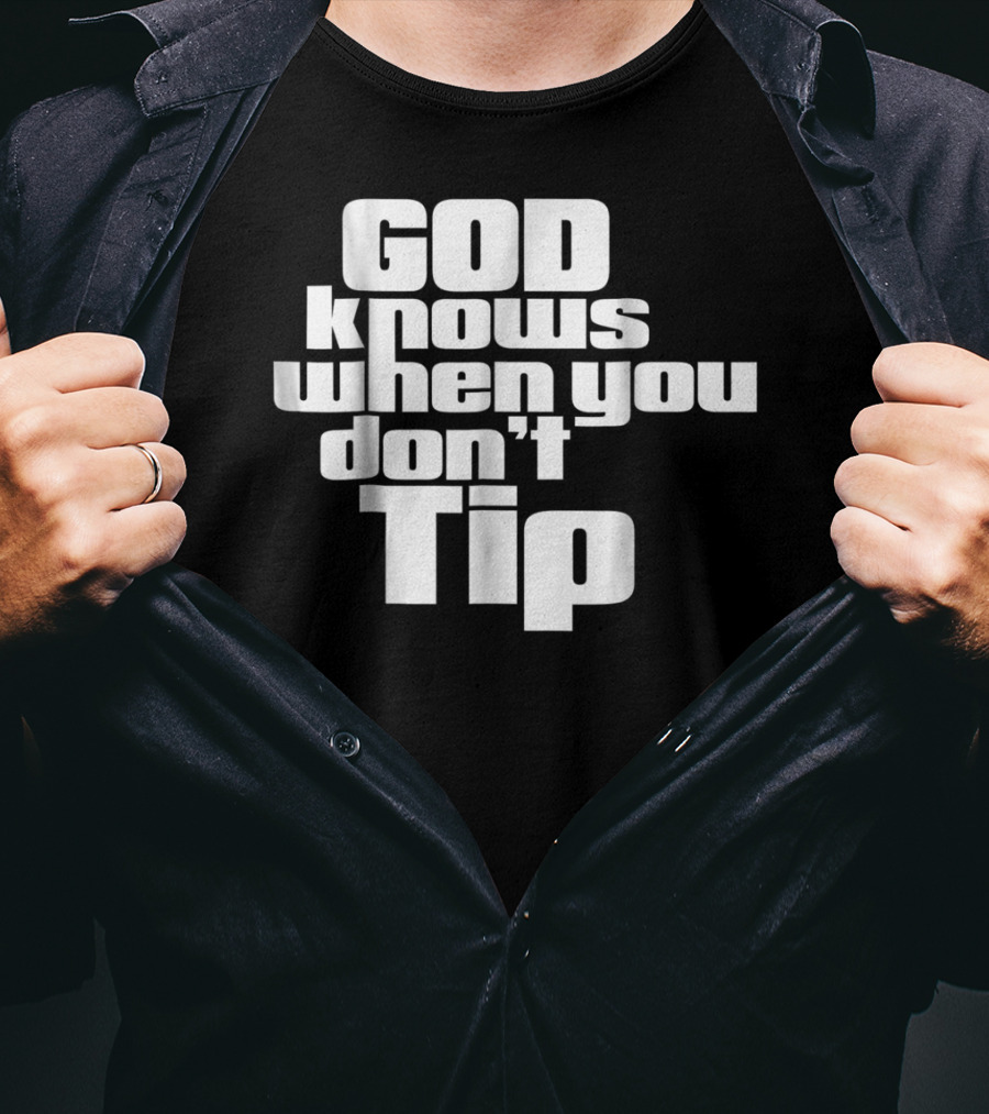 GOD Knows When You Don't Tip Funny Sarcastic Sayings Bartender Waitress T-Shirt