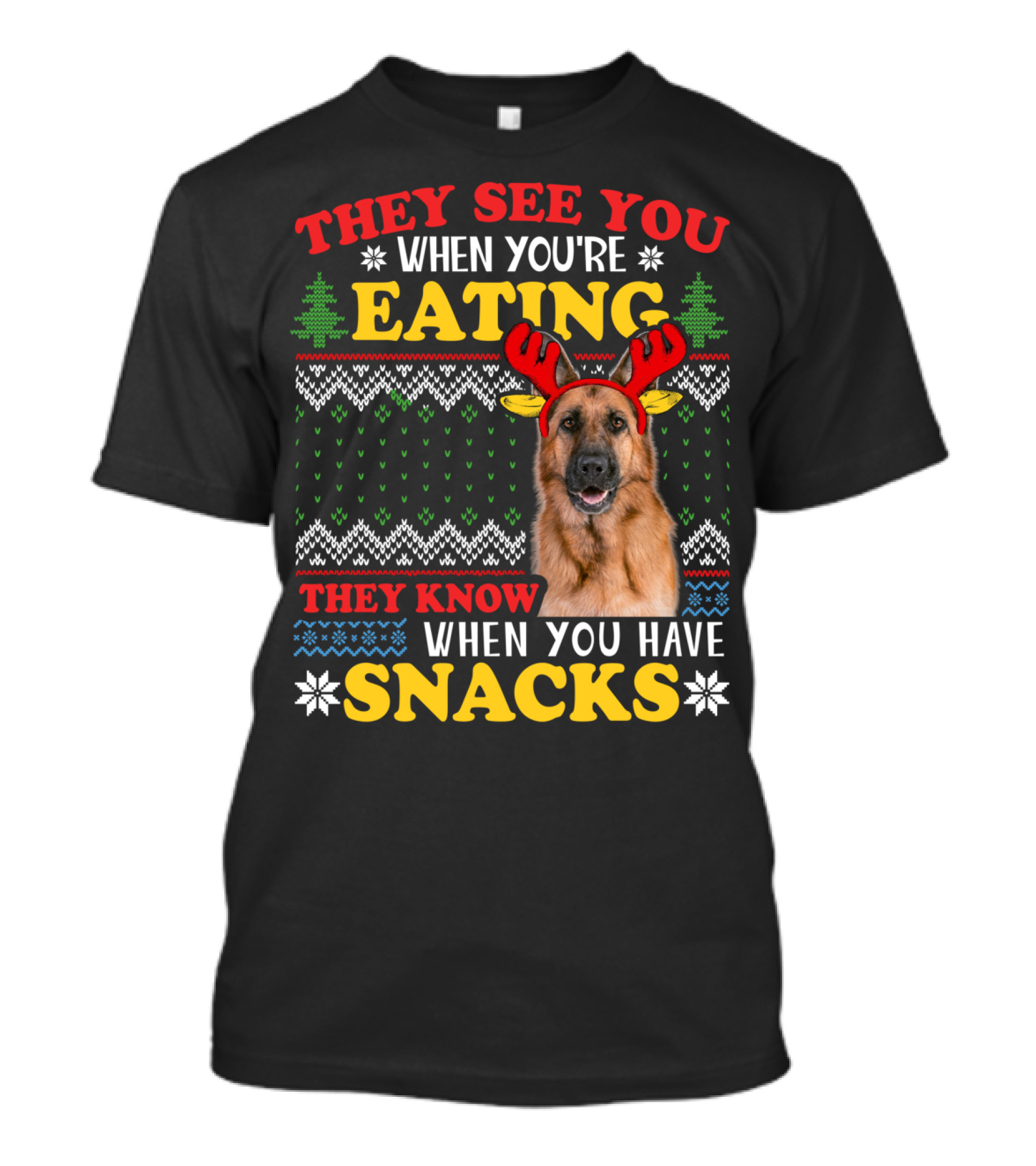 They See You When You're Eating They Know When You Have Snacks German Shepherd Ugly Xmas T-Shirt