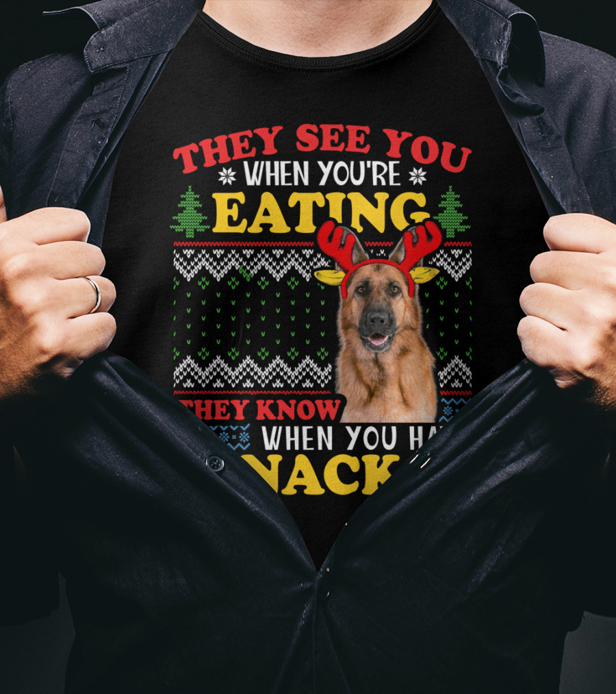They See You When You're Eating They Know When You Have Snacks German Shepherd Ugly Xmas T-Shirt