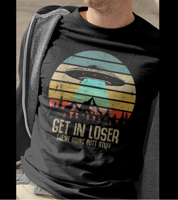 Get In Loser We're Doing Butt Stuff Alien UFO Retro Sunset Projection T-Shirt