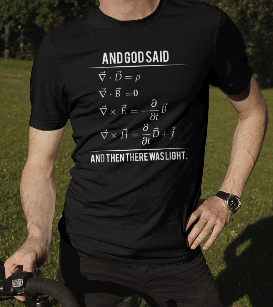 And God Said Maxwell Equations And Then There Was Light T-Shirt