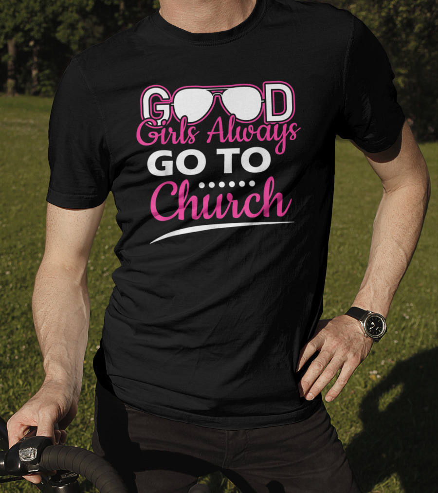 GOOD Girls Always GO TO Church T-Shirt