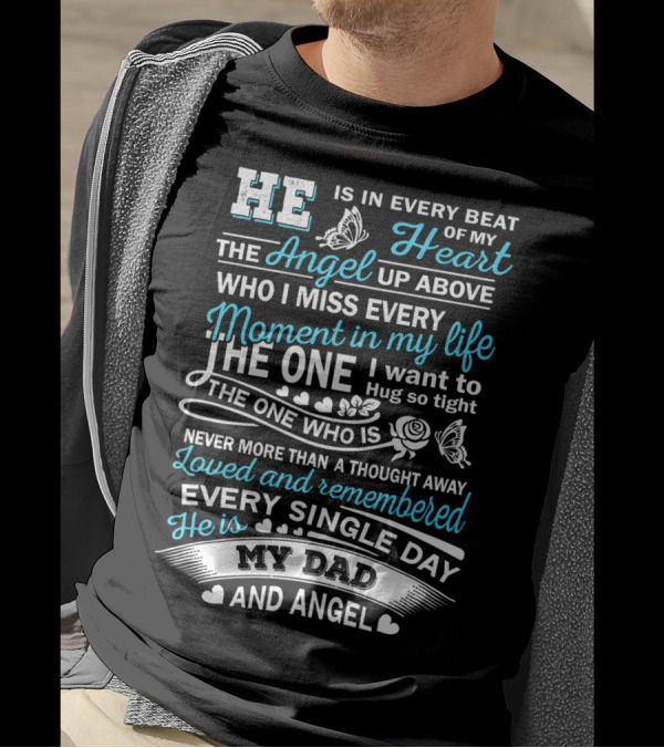 He Is In Every Beat Of My Heart The Angel Up Above My Dad And Angel Loved And Remembered Every Single Day T-Shirt
