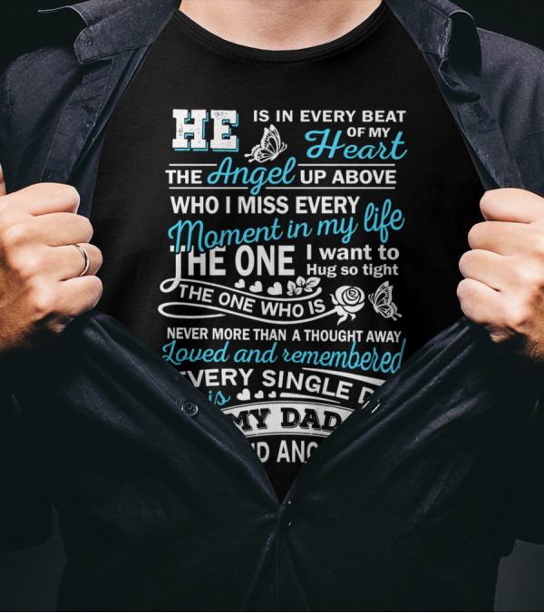 He Is In Every Beat Of My Heart The Angel Up Above My Dad And Angel Loved And Remembered Every Single Day T-Shirt