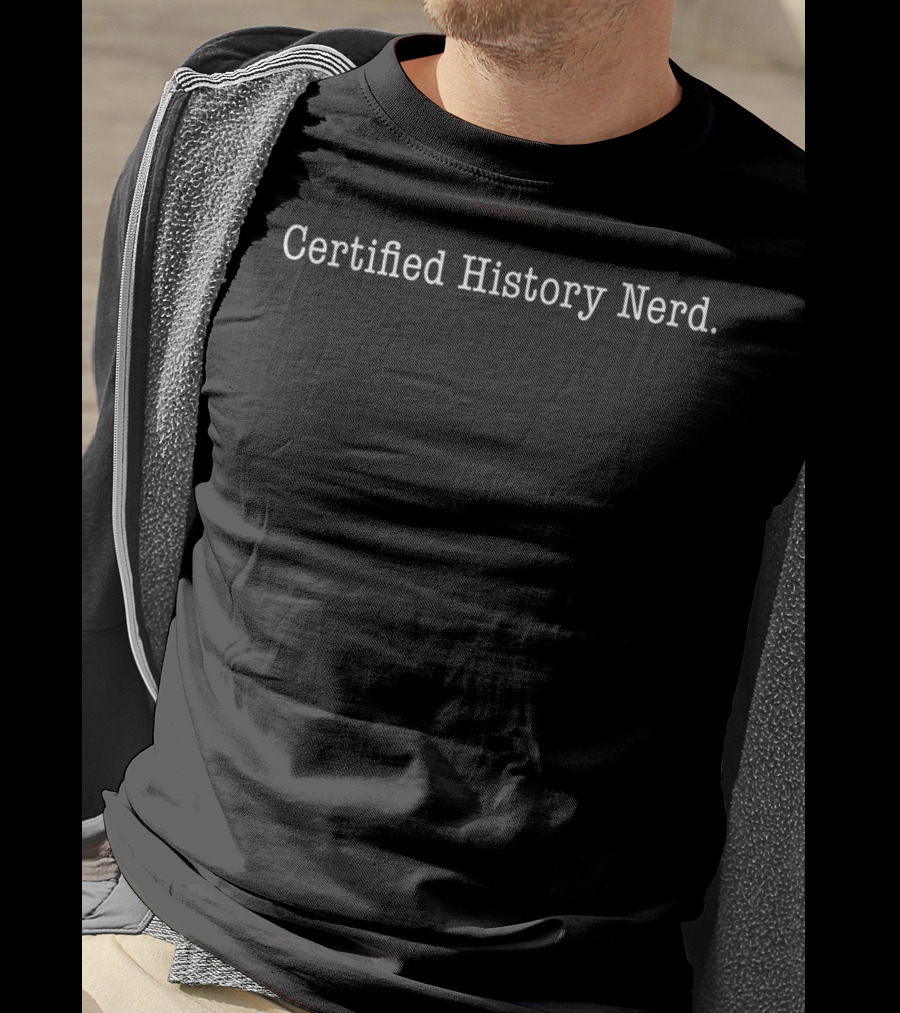 Certified History Nerd Kids Teachers Lovers T-Shirt