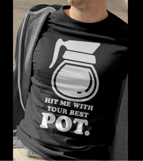 Hit Me With Your Best Pot Coffee Humor Song Reference T-Shirt