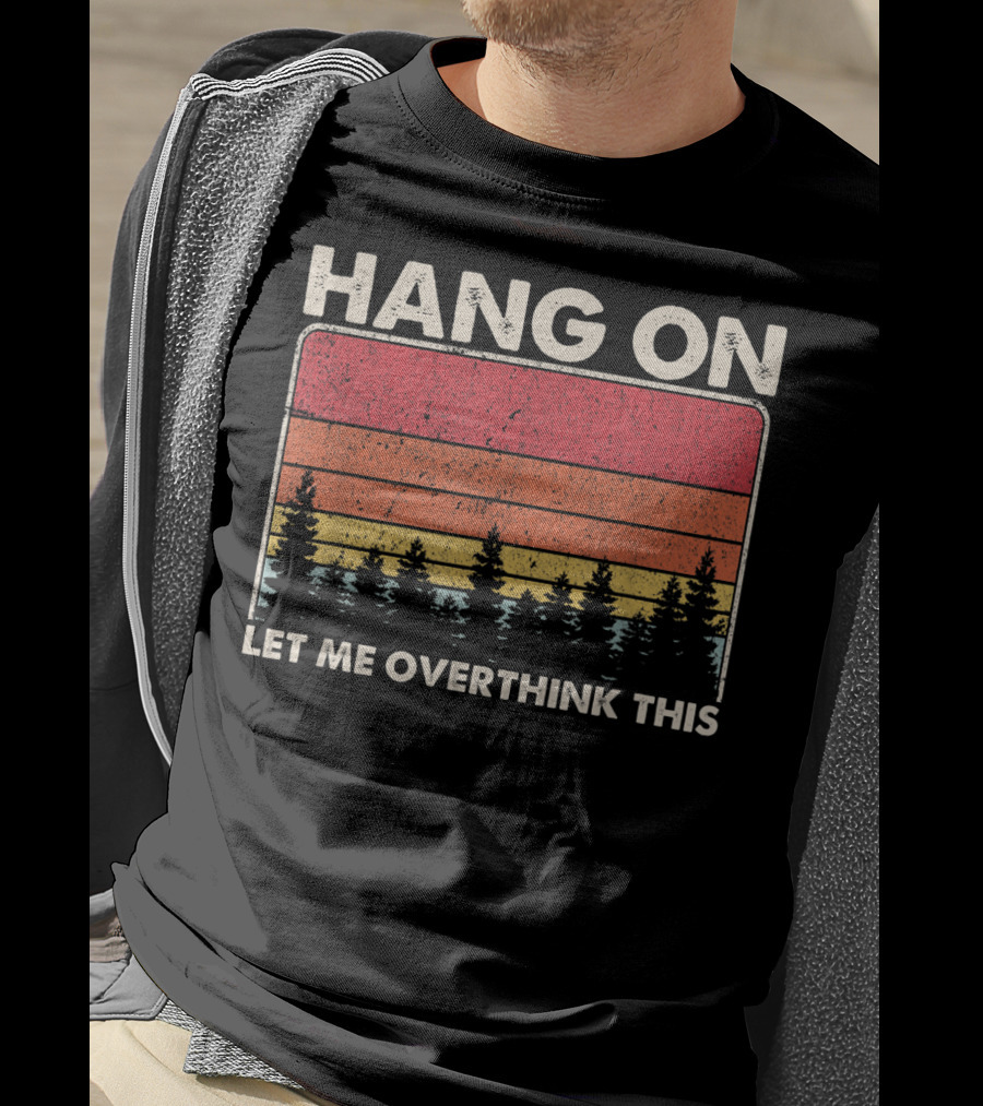 HANG ON LET ME OVERTHINK THIS Sunset Trees T-Shirt