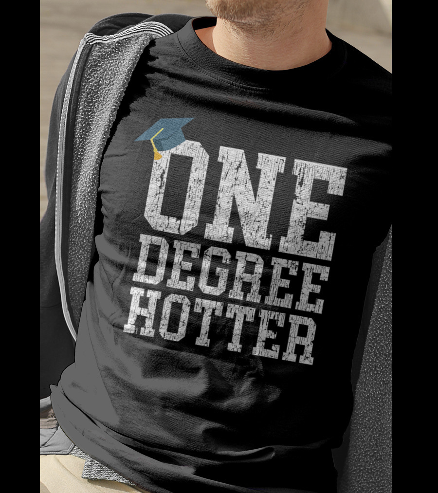 One Degree Hotter With Graduation Cap College University T-Shirt