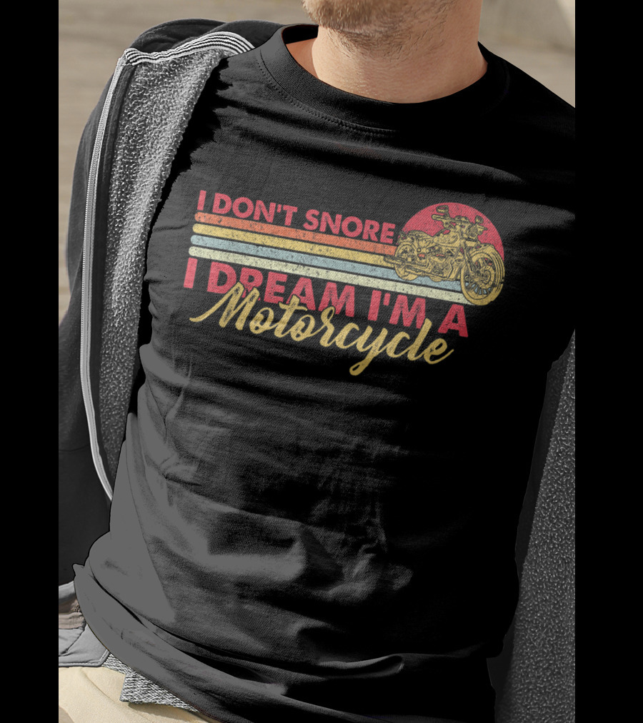 I Don't Snore I Dream I'm A Motorcycle Vintage Style Graphic With Motorcycle T-Shirt