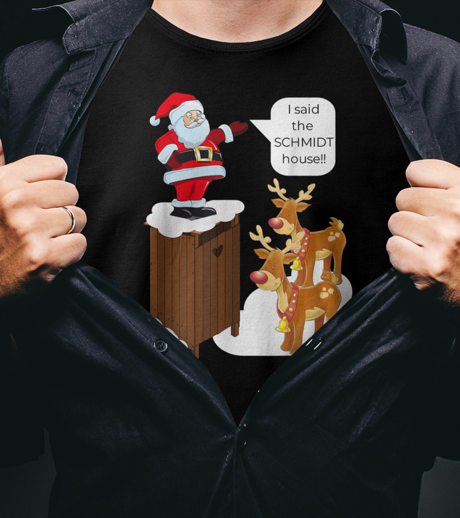 I Said The Schmidt House Santa Funny Christmas Reindeer Scene T-Shirt