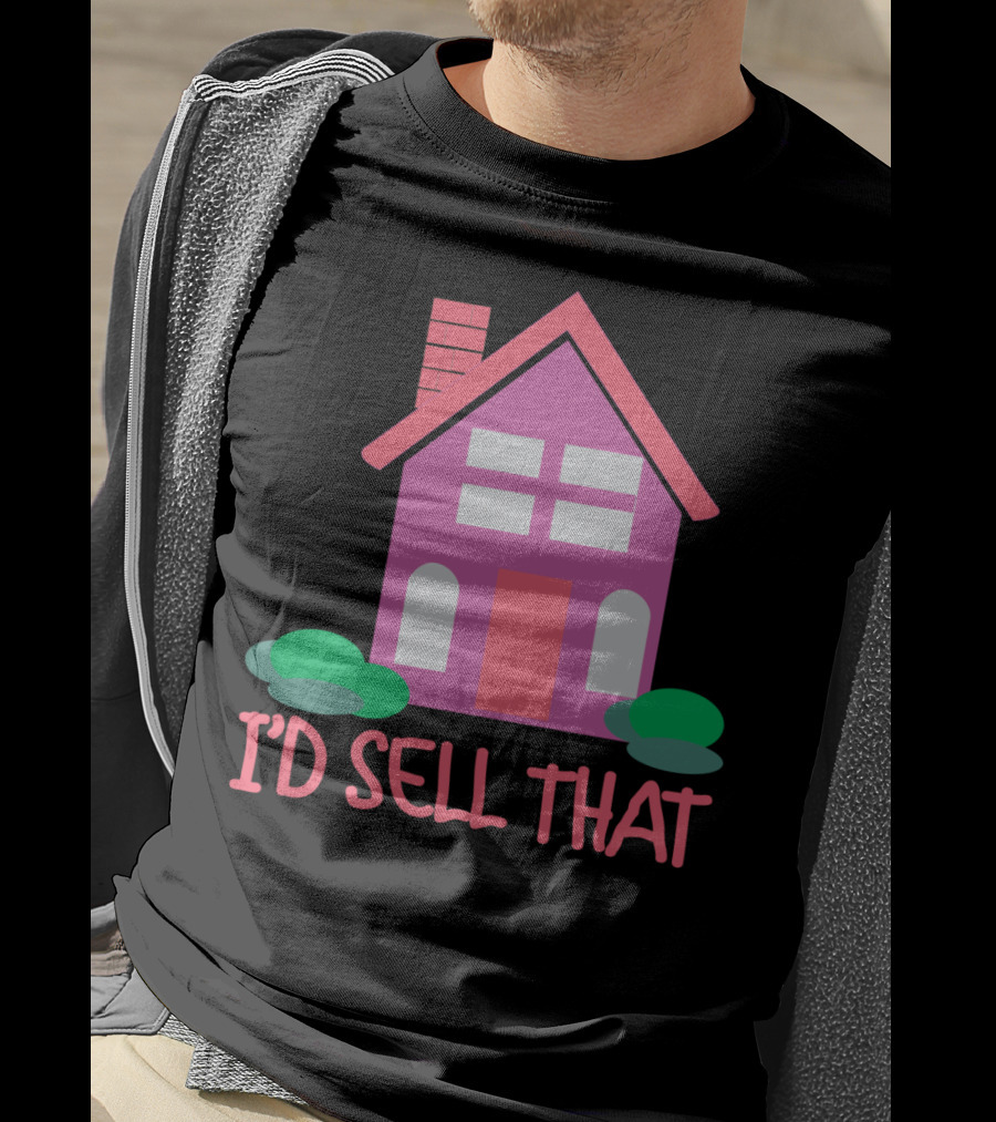 I'd Sell That Realtor Real Estate Agent House T-Shirt