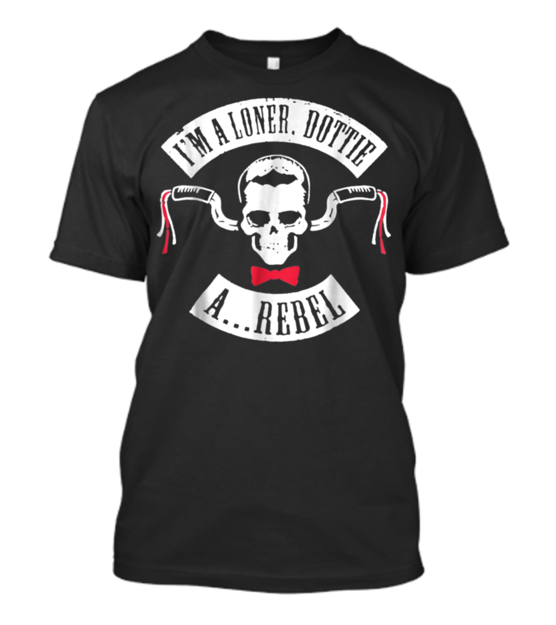 I'm A Loner Dottie A Rebel Skull Bowtie Handlebars T-Shirt