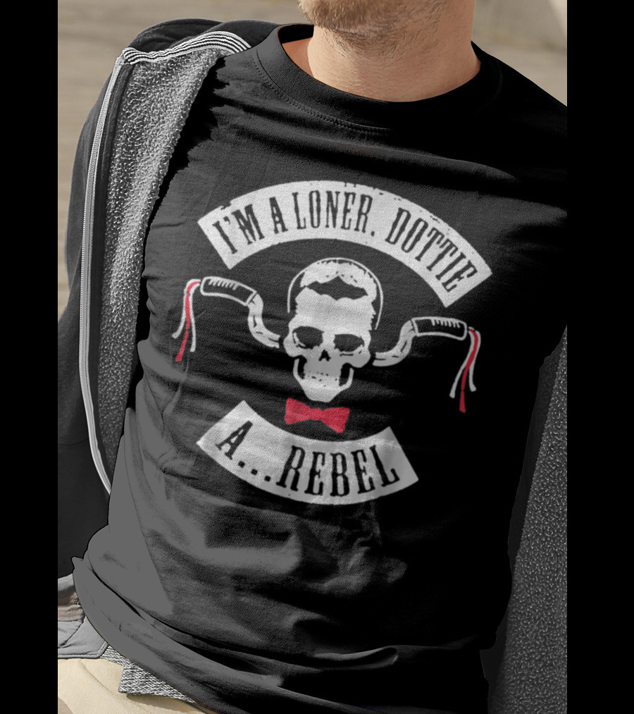 I'm A Loner Dottie A Rebel Skull Bowtie Handlebars T-Shirt