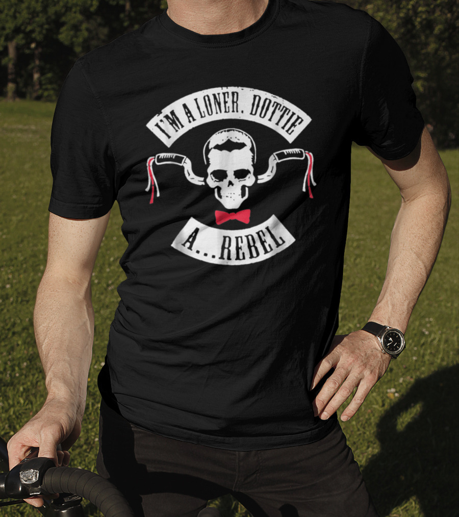 I'm A Loner Dottie A Rebel Skull Bowtie Handlebars T-Shirt