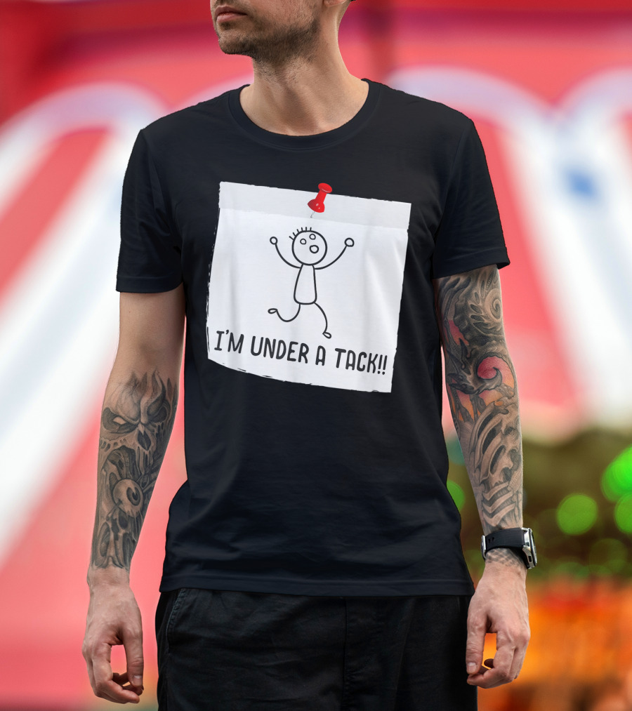 I'm Under A Tack Funny Stick Figure Tack Attack T-Shirt