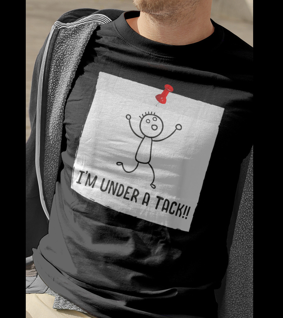 I'm Under A Tack Funny Stick Figure Tack Attack T-Shirt