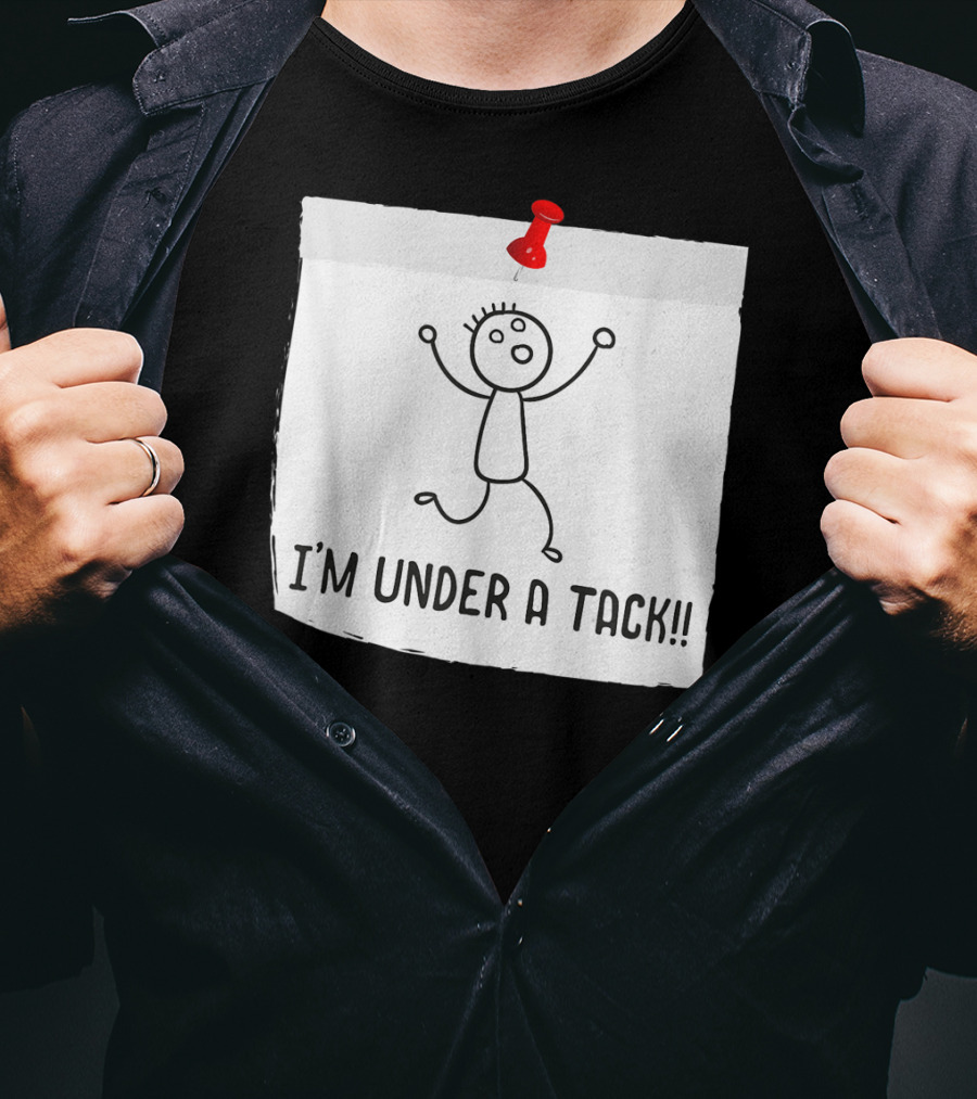 I'm Under A Tack Funny Stick Figure Tack Attack T-Shirt